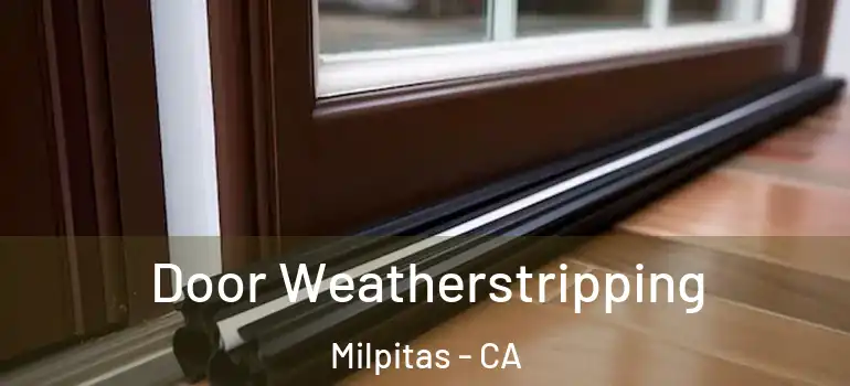  Door Weatherstripping Milpitas - CA