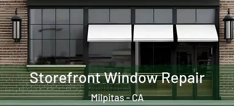  Storefront Window Repair Milpitas - CA