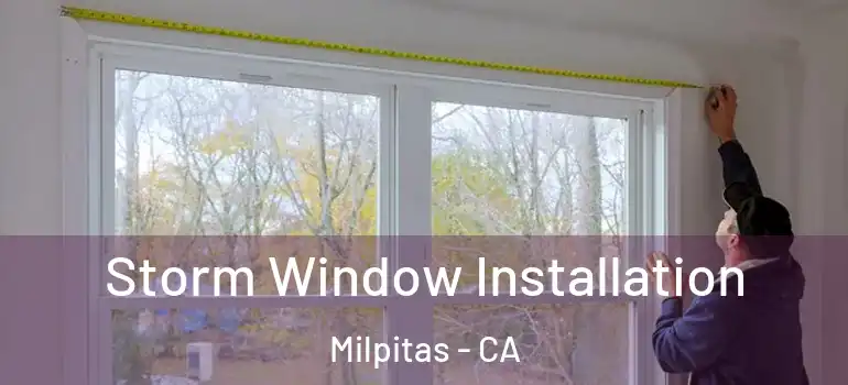  Storm Window Installation Milpitas - CA
