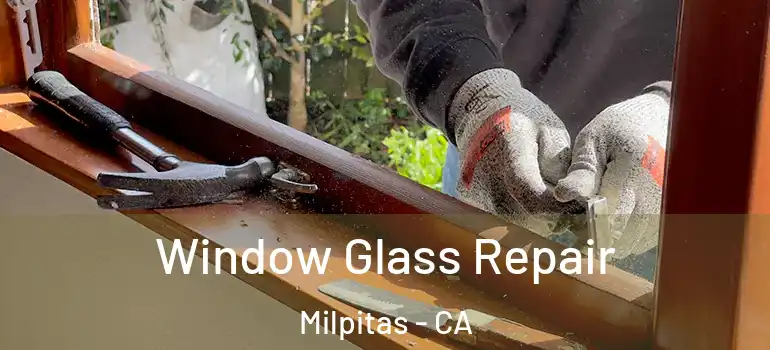  Window Glass Repair Milpitas - CA